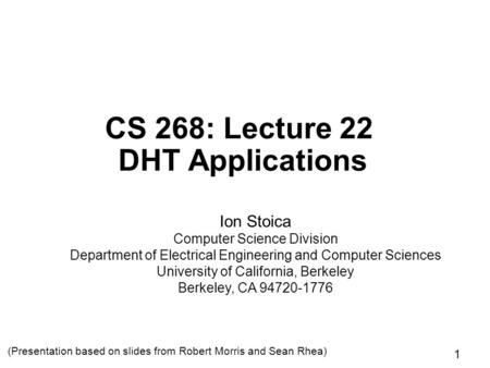 1 CS 268: Lecture 22 DHT Applications Ion Stoica Computer Science Division Department of Electrical Engineering and Computer Sciences University of California,