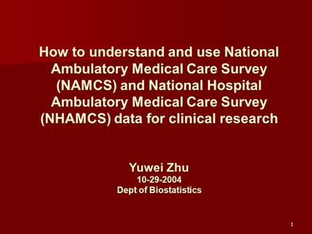 1 How to understand and use National Ambulatory Medical Care Survey (NAMCS) and National Hospital Ambulatory Medical Care Survey (NHAMCS) data for clinical.