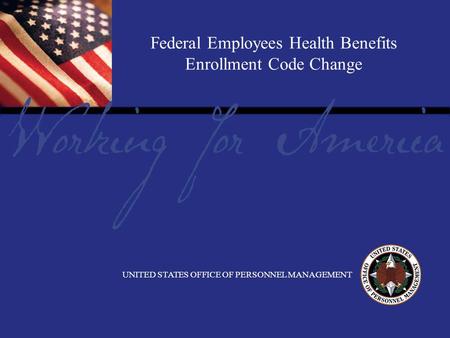 Report Tile Federal Employees Health Benefits Enrollment Code Change UNITED STATES OFFICE OF PERSONNEL MANAGEMENT.