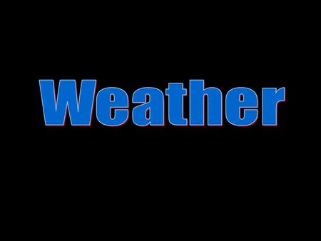 In groups make up a sentence to explain what WEATHER is. Write it in your notebook. Find out what other groups have written. Can you now alter your own.