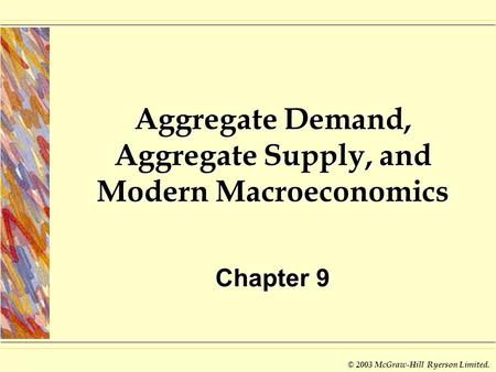 © 2003 McGraw-Hill Ryerson Limited. Aggregate Demand, Aggregate Supply, and Modern Macroeconomics Chapter 9.