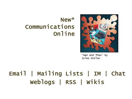 © 2005 Instructional Communications Systems, University of Wisconsin-Extension Email | Mailing Lists | IM | Chat Weblogs | RSS | Wikis New* Communications.