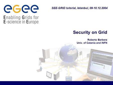 Security on Grid Roberto Barbera Univ. of Catania and INFN