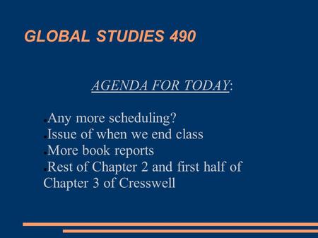 GLOBAL STUDIES 490 AGENDA FOR TODAY: ● Any more scheduling? ● Issue of when we end class ● More book reports ● Rest of Chapter 2 and first half of Chapter.