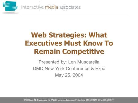 1719 Route 10, Parsippany, NJ 07054 | www.imediainc.com | Telephone 973-539-5255 | Fax 973-539-5711 Web Strategies: What Executives Must Know To Remain.