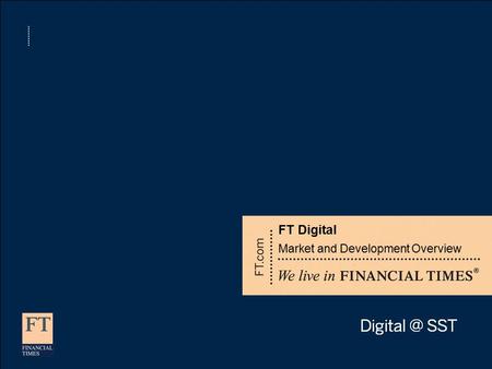 FT Digital Market and Development Overview. Agenda The market is still growing Media consumption is still fragmenting How is the FT meeting the challenge?