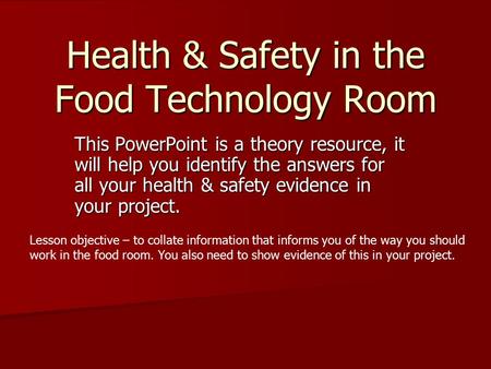 Health & Safety in the Food Technology Room This PowerPoint is a theory resource, it will help you identify the answers for all your health & safety evidence.