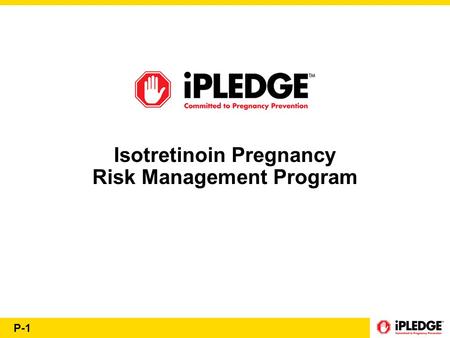 P-1 Isotretinoin Pregnancy Risk Management Program.