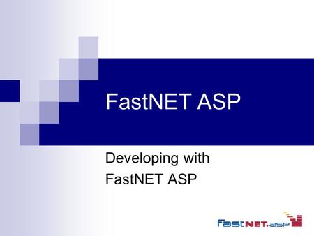 FastNET ASP Developing with FastNET ASP. Agenda Overview of FastNET ASP Standard application features FastNET architecture 6 Steps to developing an application.