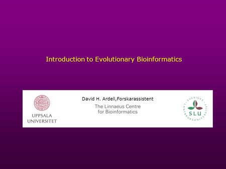 Introduction to Evolutionary Bioinformatics David H. Ardell,Forskarassistent.