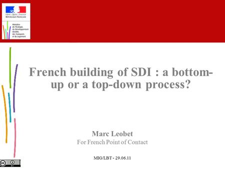 MIG/LBT - 29.06.11 Marc Leobet For French Point of Contact French building of SDI : a bottom- up or a top-down process?