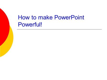 How to make PowerPoint Powerful!