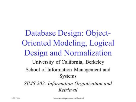 9/20/2000Information Organization and Retrieval Database Design: Object- Oriented Modeling, Logical Design and Normalization University of California,