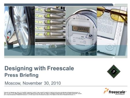 TM Freescale, the Freescale logo, AltiVec, C-5, CodeTEST, CodeWarrior, ColdFire, C-Ware, mobileGT, PowerQUICC, StarCore, and Symphony are trademarks of.