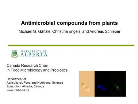 Canada Research Chair in Food Microbiology and Probiotics Department of Agricultural, Food and Nutritional Science Edmonton, Alberta, Canada www.ualberta.ca.