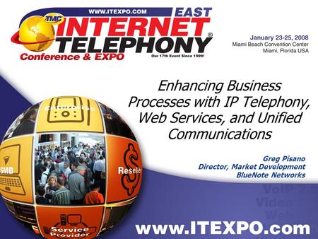 Greg Pisano Director, Market Development BlueNote Networks Enhancing Business Processes with IP Telephony, Web Services, and Unified Communications.