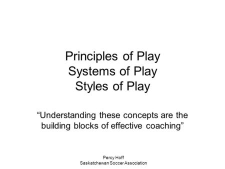 Principles of Play Systems of Play Styles of Play