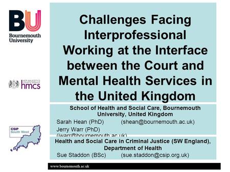 Www.bournemouth.ac.uk Challenges Facing Interprofessional Working at the Interface between the Court and Mental Health Services in the United Kingdom School.