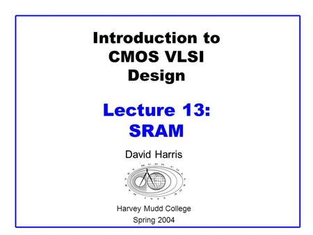 Introduction to CMOS VLSI Design Lecture 13: SRAM