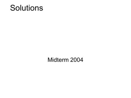 Solutions Midterm 2004. Search Heuristics (1) f(n) = g(n) +h(n) Explanation: –g(n) measures the cost of the optimal path from the start node to n that.