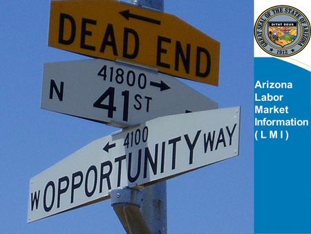 Arizona Labor Market Information ( L M I ) Labor Market Information Office of Employment and Population Statistics Arizona Department of Administration.