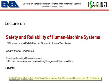 ISA-EUNET = Intensive Software Systems for Safety Applications; a high-tech software EUropean lean NETwork of experts in Safety Applications to support.