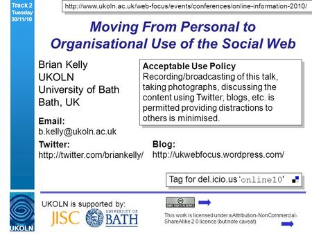 UKOLN is supported by: Moving From Personal to Organisational Use of the Social Web Brian Kelly UKOLN University of Bath Bath, UK