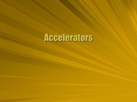 Accelerators. Electron Beam  An electron beam can be accelerated by an electric field. Monitors Mass spectrometers  Any charged particle can be accelerated.