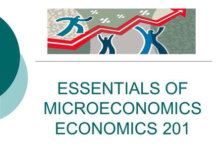 ESSENTIALS OF MICROECONOMICS ECONOMICS 201. How can you find…or avoid me??  Where am I? BDC 230  How to contact me… 664-2026 or