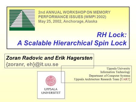 RH Locks Uppsala University Information Technology Department of Computer Systems Uppsala Architecture Research Team [UART] RH Lock: A Scalable Hierarchical.