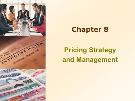 Chapter 8 Pricing Strategy and Management. 8-2 In this chapter, you will learn about… 1.Pricing Considerations Price as an Indicator of Value Price Elasticity.