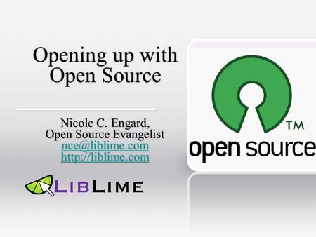 Opening up with Open Source Nicole C. Engard, Open Source Evangelist  Nicole C. Engard, Open Source Evangelist