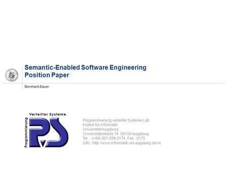 Programmierung verteilter Systeme Lab Institut für Informatik Universität Augsburg Universitätsstraße 14, 86159 Augsburg Tel.: (+49) 821/598-2174, Fax: