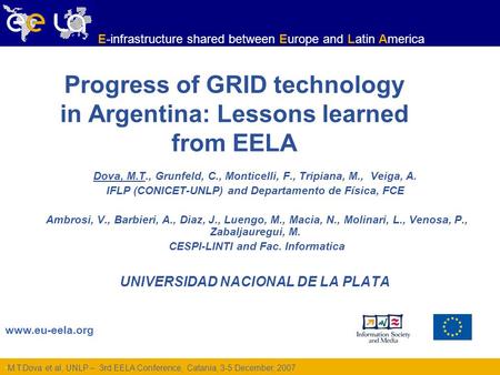 Www.eu-eela.org E-infrastructure shared between Europe and Latin America Dova, M.T., Grunfeld, C., Monticelli, F., Tripiana, M., Veiga, A. IFLP (CONICET-UNLP)