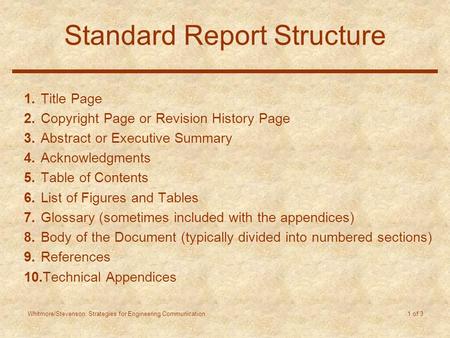 Whitmore/Stevenson: Strategies for Engineering Communication 1 of 3 Standard Report Structure 1.Title Page 2.Copyright Page or Revision History Page 3.Abstract.