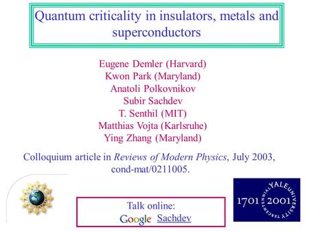 Eugene Demler (Harvard) Kwon Park (Maryland) Anatoli Polkovnikov Subir Sachdev T. Senthil (MIT) Matthias Vojta (Karlsruhe) Ying Zhang (Maryland) Quantum.