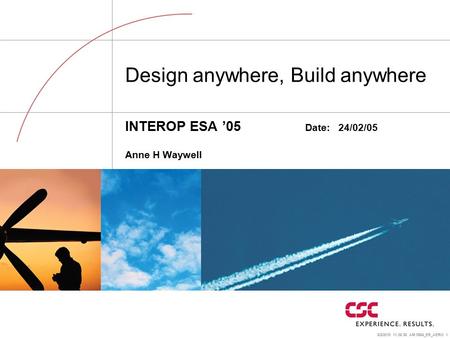 6/2/2015 11:37:18 AM 5864_ER_AERO 1 Design anywhere, Build anywhere INTEROP ESA ’05 Date: 24/02/05 Anne H Waywell.