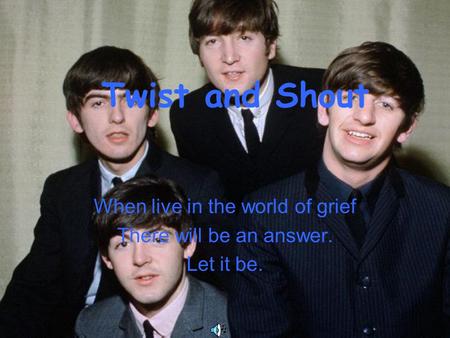 When live in the world of grief There will be an answer. Let it be.