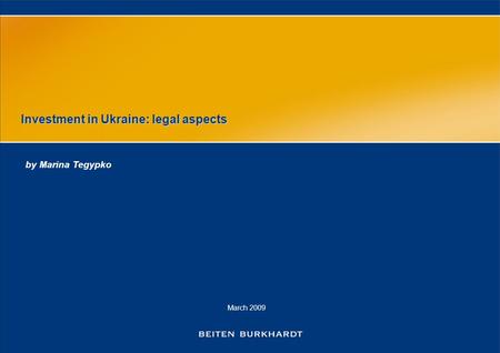 March 2009 Investment in Ukraine: legal aspects by Marina Tegypko.