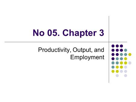 Productivity, Output, and Employment