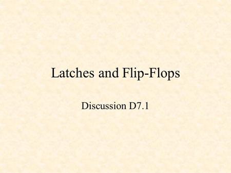 Latches and Flip-Flops