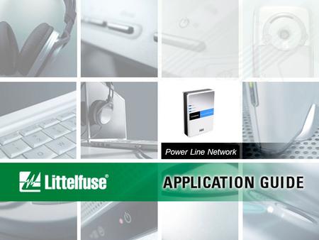 Power Line Network. 2 Confidential and Proprietary to Littelfuse, Inc. © 2006 Littelfuse, Inc. All rights reserved. POWER LINE NETWORK Power Line Network.