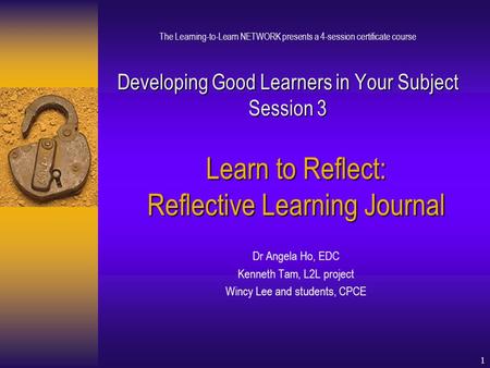 1 Developing Good Learners in Your Subject Session 3 The Learning-to-Learn NETWORK presents a 4-session certificate course Developing Good Learners in.