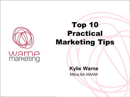 Top 10 Practical Marketing Tips Kylie Warne MBus BA AMAMI.