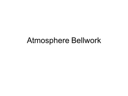 Atmosphere Bellwork.