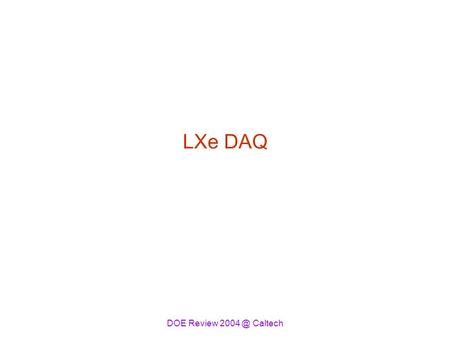 DOE Review Caltech LXe DAQ. DOE Review Caltech Temperature and Pressure Monitoring RTD pressure sensor LXe N2 gas LN2 0.001-1500 Torr MKS.