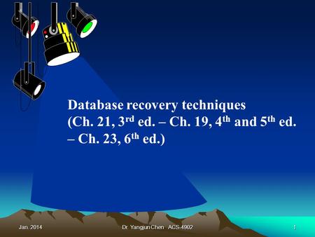 Jan. 2014Dr. Yangjun Chen ACS-49021 Database recovery techniques (Ch. 21, 3 rd ed. – Ch. 19, 4 th and 5 th ed. – Ch. 23, 6 th ed.)