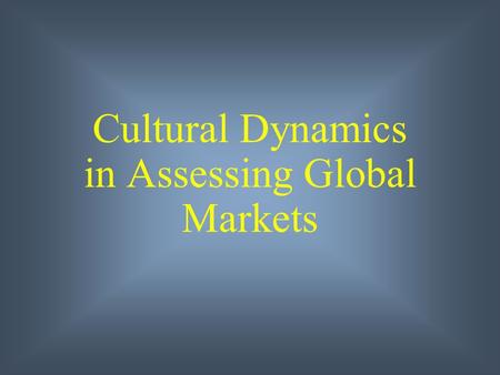 Cultural Dynamics in Assessing Global Markets