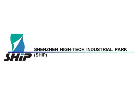 SHENZHEN HIGH-TECH INDUSTRIAL PARK (SHIP). One of the five state-level high-tech parks particularly supported by the Chinese government. The APEC science.