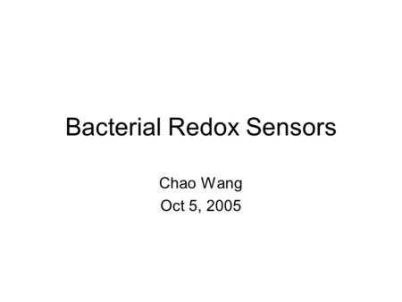 Bacterial Redox Sensors Chao Wang Oct 5, 2005. Jeffrey Green and Mark S. Paget Bacterial redox sensors Nat Rev Microbiol. 2004 Dec;2(12):954-66. Review.